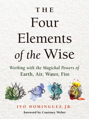 cover image of Four Elements of the Wise: Working with the Magickal Powers of Earth, Air, Water, Fire